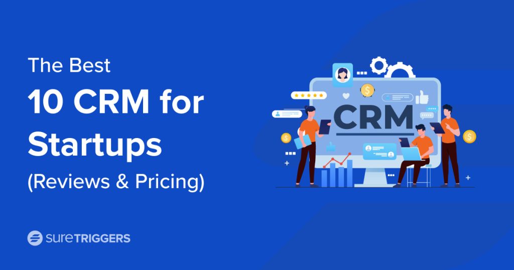 The 10 Best CRM for Startups for 2023 (Reviews and Pricing)