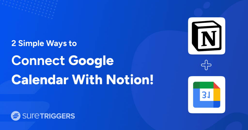 Connect Google Calendar With Notion (2 Easy Ways)