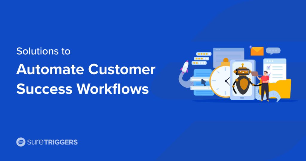 10 Solutions to Automate Customer Success Workflows
