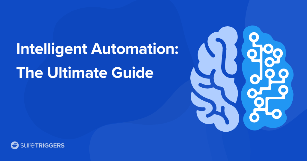 Practical Guide to Intelligent Automation: What You Need To Know